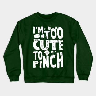 Too Cute To Pinch Funny St. Patricks For Kids Crewneck Sweatshirt